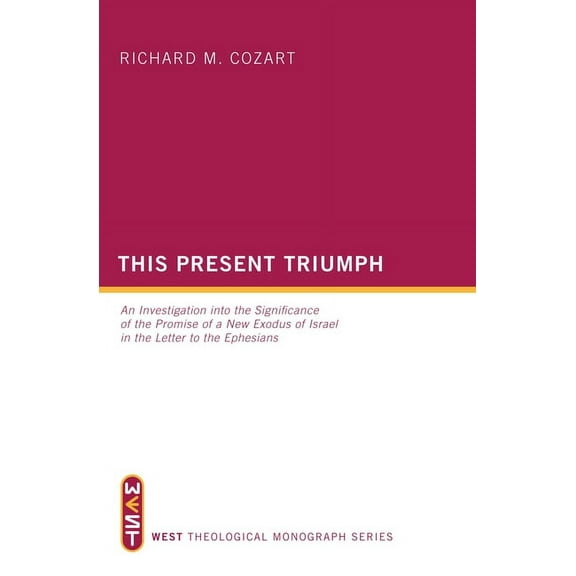 West Theological Monograph: This Present Triumph (Hardcover)
