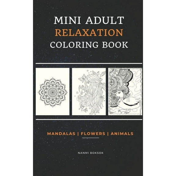Mini Adult Relaxation Coloring Book: Mandalas, Flowers, Animals: A Portable, Pocket Sized Small Coloring Book with Manda, (Paperback)