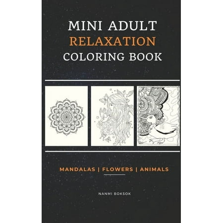 Mini Adult Relaxation Coloring Book: Mandalas, Flowers, Animals: A Portable, Pocket Sized Small Coloring Book with Manda, (Paperback)
