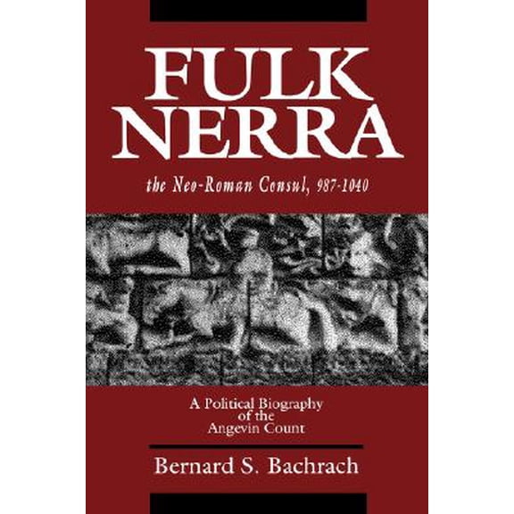 Pre-Owned Fulk Nerra, the Neo-Roman Consul 987-1040 : A Political Biography of the Angevin Count (Edition 1) (Hardcover)