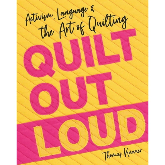 Quilt Out Loud: Activism, Language & the Art of Quilting, (Paperback)