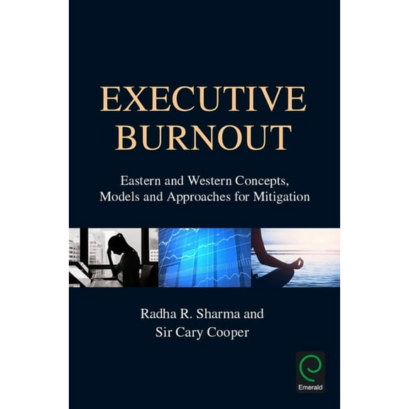Executive Burnout: Eastern and Western Concepts, Models and Approaches for Mitigation, (Hardcover)