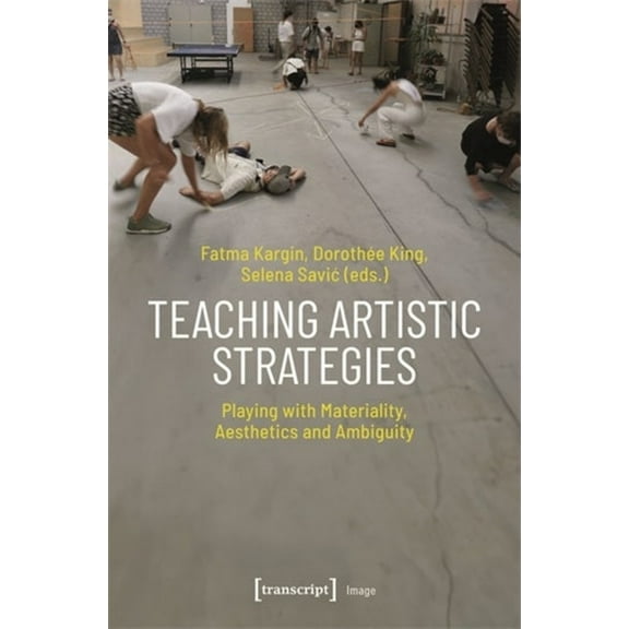 Image Teaching Artistic Strategies: Playing with Materiality, Aesthetics and Ambiguity, (Paperback)