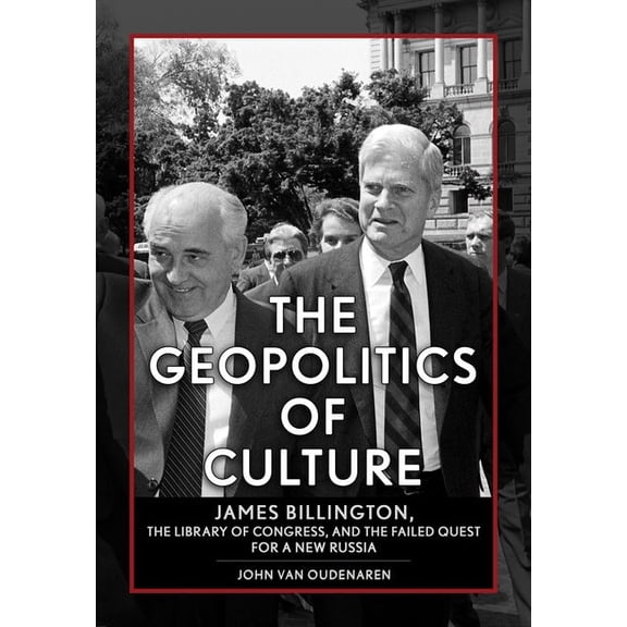 Niu Slavic, East European, and Eurasian The Geopolitics of Culture: James Billington, the Library of Congress, and the Failed Quest for a New Russia, (Hardcover)