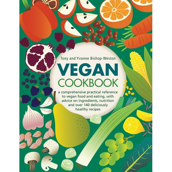 Vegan Cookbook : A Comprehensive Practical Reference To Vegan Food And Eating, With Advice On Ingredients, Nutrition And Over 140 Deliciously Healthy Recipes (Hardcover)