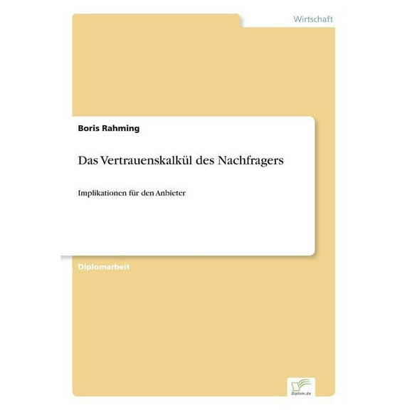 Das VertrauenskalkÃ¼l des Nachfragers: Implikationen fÃ¼r den Anbieter, (Paperback)