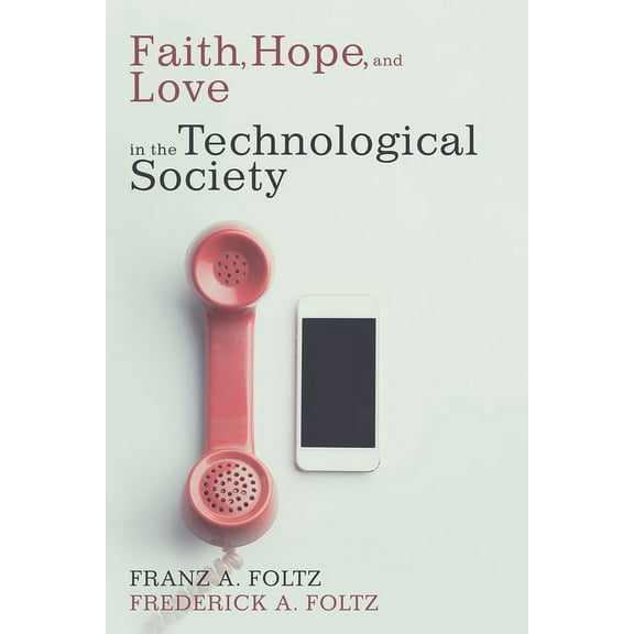 Faith, Hope, and Love in the Technological Society (Hardcover)
