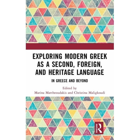 Exploring Modern Greek as a Second, Foreign, and Heritage Language: In Greece and Beyond, (Hardcover)