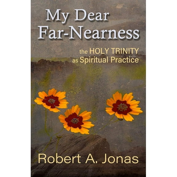 My Dear Far-Nearness: The Holy Trinity as a Spiritual Practice, (Paperback)