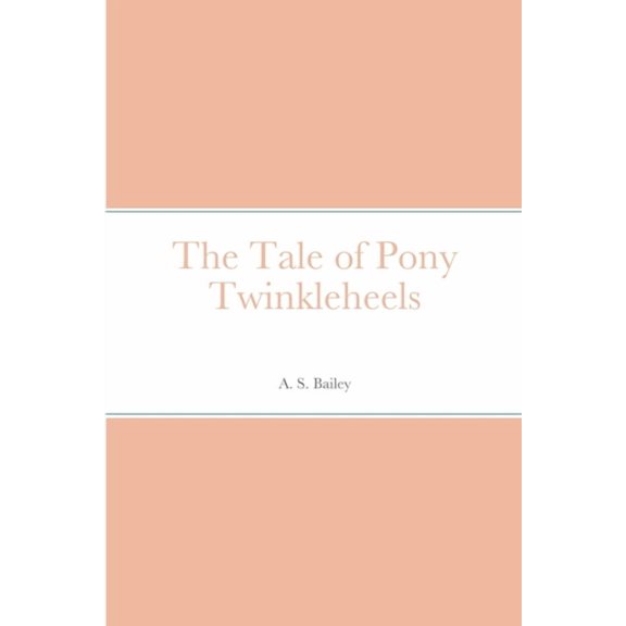 The Tale of Pony Twinkleheels, (Paperback)