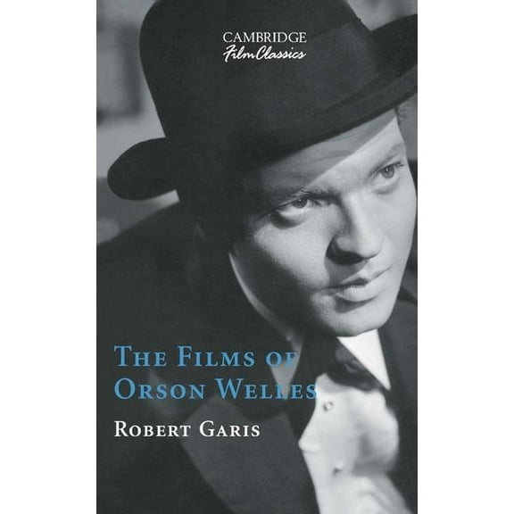 Cambridge Film Classics The Films of Orson Welles, (Hardcover)