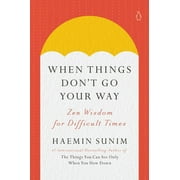 When Things Don't Go Your Way : Zen Wisdom for Difficult Times (Hardcover)