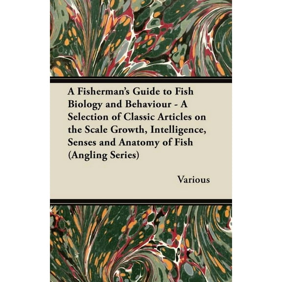 A Fisherman's Guide to Fish Biology and Behaviour - A Selection of Classic Articles on the Scale Growth, Intelligence, S, (Paperback)