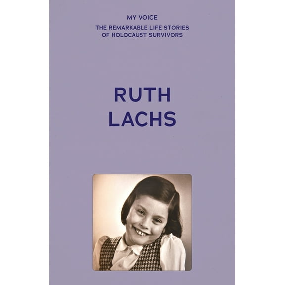 My Voice: The Remarkable Life Stories of My Voice: Ruth Lachs: I Was Born Ruth Gans, (Paperback)