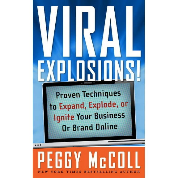 Viral Explosions! : Proven Techniques to Expand, Explode, or Ignite Your Business or Brand Online (Edition 1) (Hardcover)