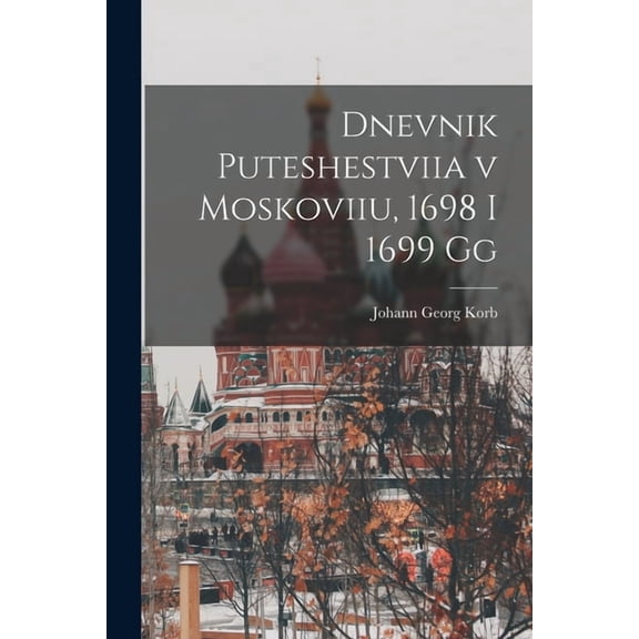 Dnevnik puteshestviia v Moskoviiu, 1698 i 1699 gg, (Paperback)