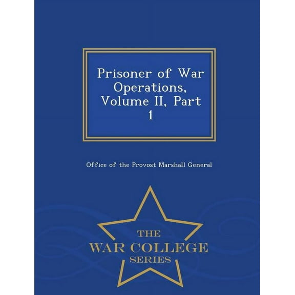 Prisoner of War Operations, Volume II, Part 1 - War College Series (Paperback)