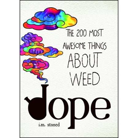 Dope : The 200 Most Awesome Things About Weed
