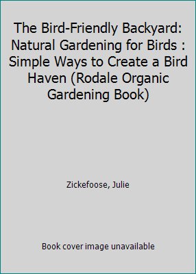 Pre-Owned The Bird-Friendly Backyard: Natural Gardening for Birds : Simple Ways to Create a Bird Haven (Rodale Organic Gardening Book) (Hardcover) 0875968732 9780875968735