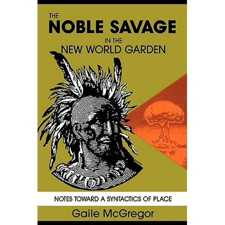 Mcgregors Garden - The Noble Savage in the New World Garden : Notes Toward a Syntactics of Place