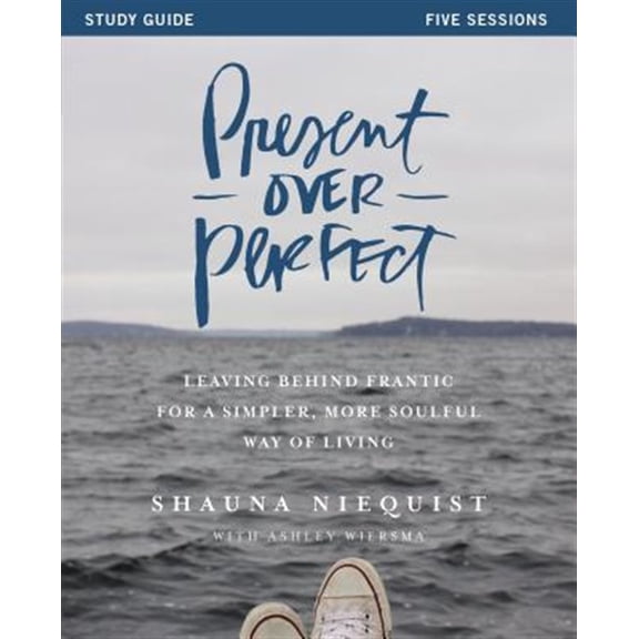 Pre-Owned Present Over Perfect Study Guide: Leaving Behind Frantic for a Simpler, More Soulful Way of Living (Paperback) 0310816025 9780310816027