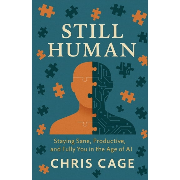 Still Human Still Human: Staying Sane, Productive, and Fully You in the Age of AI, Book 1, (Paperback)