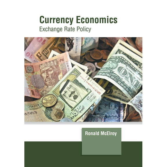 Currency Economics: Exchange Rate Policy, (Hardcover)