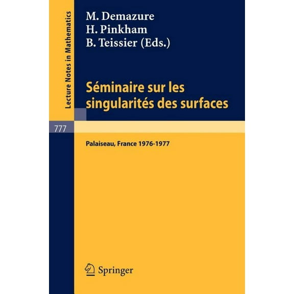 Lecture Notes in Mathematics Seminaire Sur Les Singularites Des Surfaces: Centre de Mathematiques de l'Ecole Polytechnique, Palaiseau 1976-1977, Book 777, (Paperback)