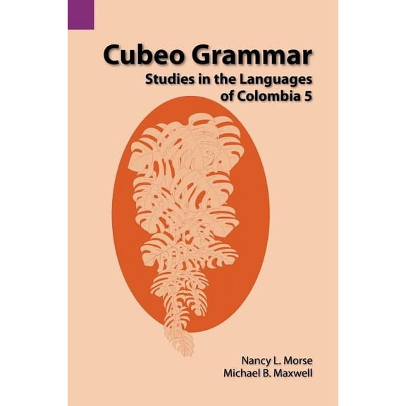 Summer Institute of Linguistics and the Cubeo Grammar: Studies in the Languages of Colombia 5, Book 130, (Paperback)