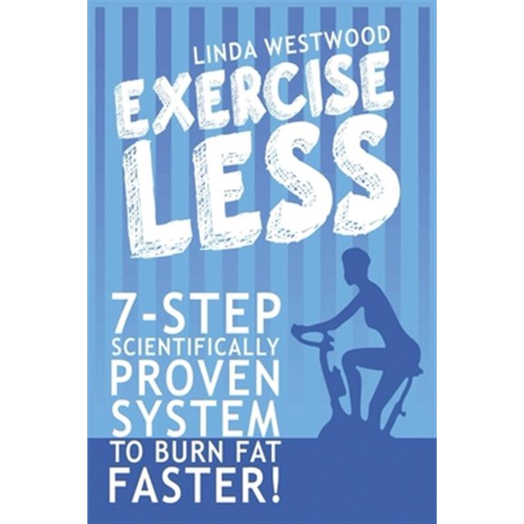 Pre-Owned Exercise Less (4th Edition): 7-Step Scientifically PROVEN System To Burn Fat Faster With LESS Exercise!