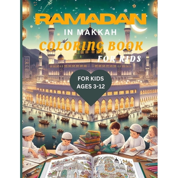 Ramadan in Makkah coloring books for kids: A diverse range of coloring pages to capture the essence of Ramadan in Makkah, (Paperback)