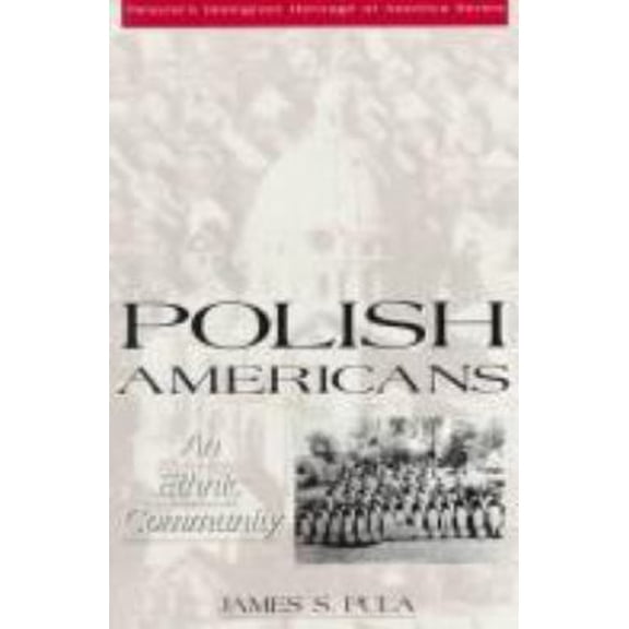 Pre-Owned Polish Americans: An Ethnic Community (Twayne's Immigrant Heritage of America Series) (Hardcover) 0805784276 9780805784275