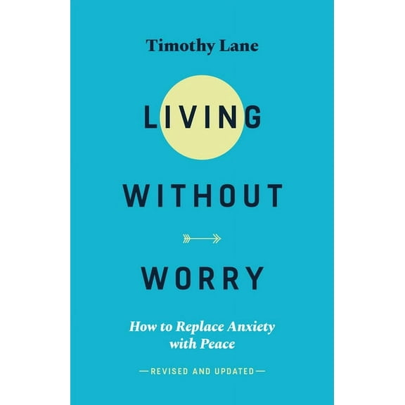 Living Without Worry: How to Replace Anxiety with Peace (Paperback)