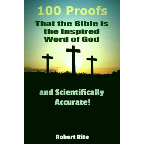 100 Proofs that the Bible is the Inspired Word of God: and Scientifically Accurate (Paperback)