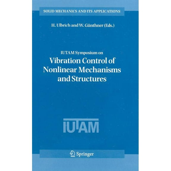 Solid Mechanics and Its Applications IUTAM Symposium on Vibration Control of Nonlinear Mechanisms and Structures, Book 130, (Hardcover)