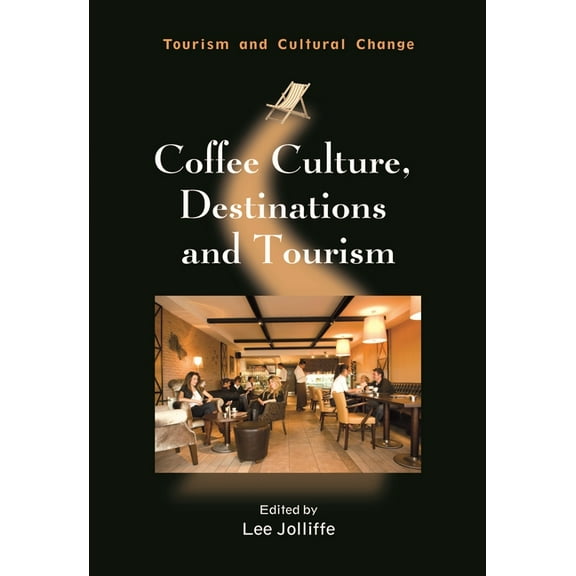 Tourism and Cultural Change Coffee Culture, Destinations and Tourism, Book 24, (Paperback)