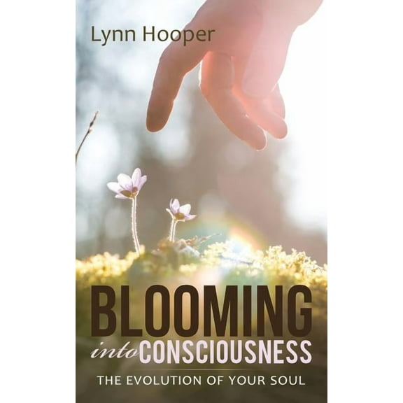 Blooming into Consciousness: The evolution of your soul, (Paperback)