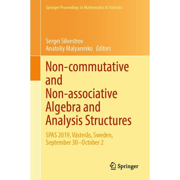 Springer Proceedings in Mathematics & St Non-Commutative and Non-Associative Algebra and Analysis Structures: Spas 2019, VÃ¤sterÃ¥s, Sweden, September 30-October 2, Book 426, (Hardcover)