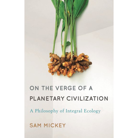 On the Verge of a Planetary Civilization: A Philosophy of Integral Ecology, (Paperback)