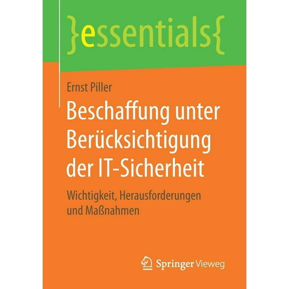Essentials Beschaffung Unter BerÃ¼cksichtigung Der It-Sicherheit: Wichtigkeit, Herausforderungen Und MaÃnahmen, (Paperback)