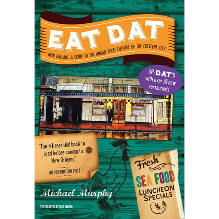 Eat Dat New Orleans : A Guide to the Unique Food Culture of the Crescent