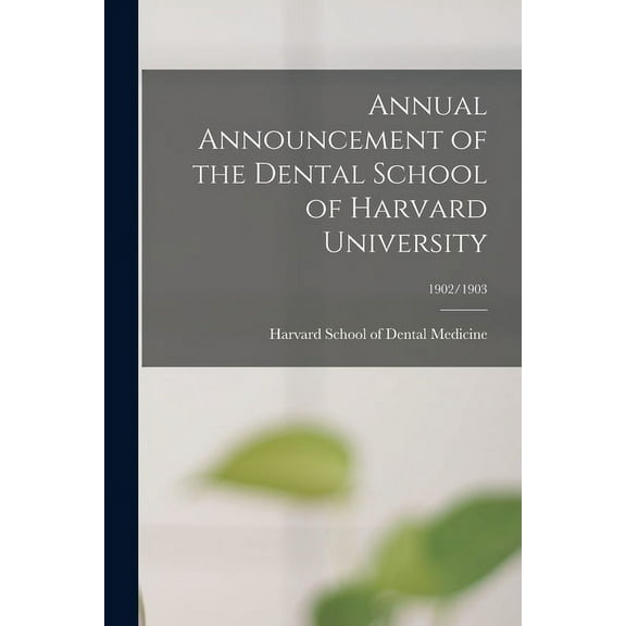 Annual Announcement of the Dental School of Harvard University; 1902/1903 (Paperback)