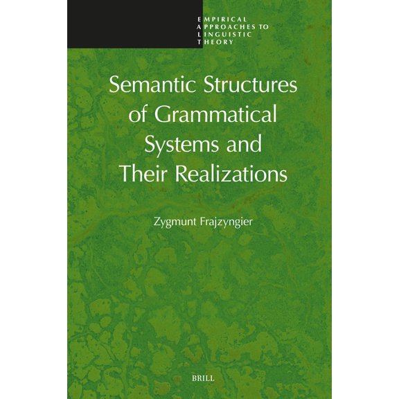 Empirical Approaches to Linguistic Theor Semantic Structures of Grammatical Systems and Their Realizations, Book 26, (Hardcover)