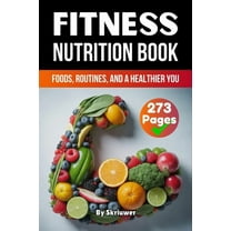 A Fitness Nutrition Book: Foods, Routines, and a Healthier You, (Paperback)