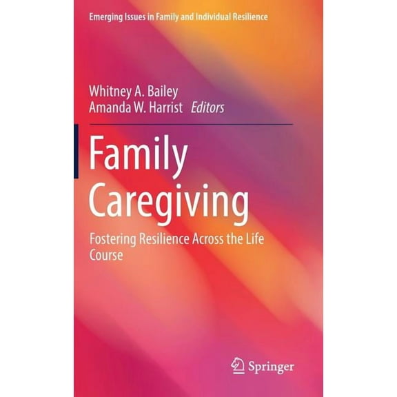 Emerging Issues in Family and Individual Family Caregiving: Fostering Resilience Across the Life Course, (Hardcover)