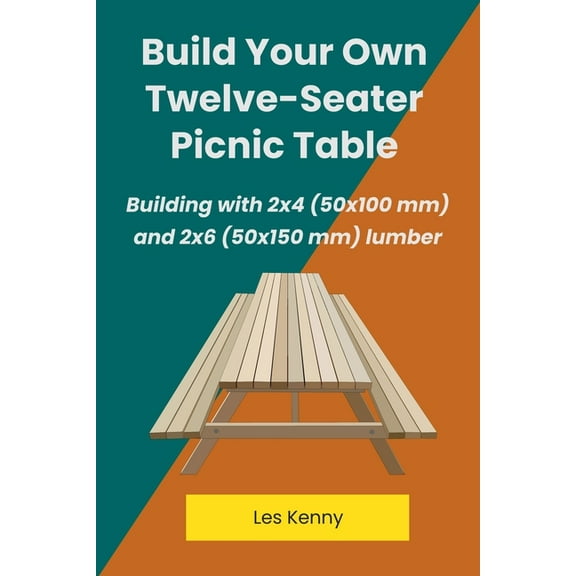 Building with 2x4 (50x100 MM) and 2x6 (5 Build Your Own Twelve-Seater Picnic Table, (Paperback)