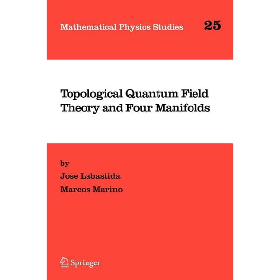 Mathematical Physics Studies Topological Quantum Field Theory and Four Manifolds, Book 25, (Paperback)