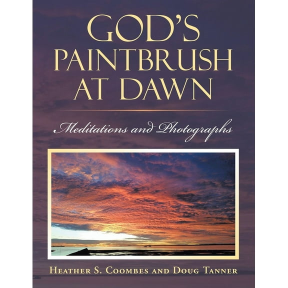 God's Paintbrush at Dawn: Meditations and Photographs, (Paperback)