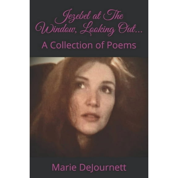 Jezebel at The Window, Looking Out...: A Collection of Poems