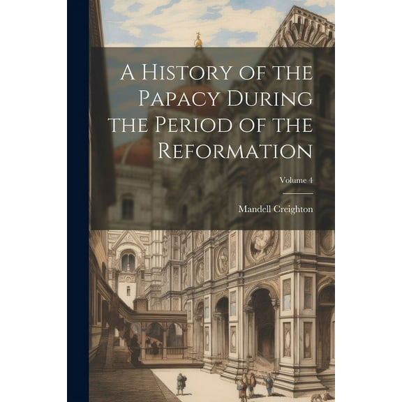 A History of the Papacy During the Period of the Reformation; Volume 4 (Paperback)